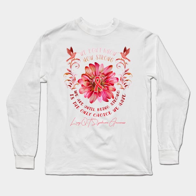 LONG Q-T SYNDROME AWARENESS Flower We Don't Know How Strong We Are Long Sleeve T-Shirt by vamstudio